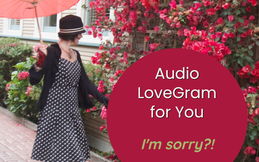 LoveGram: I’m sorry?!
